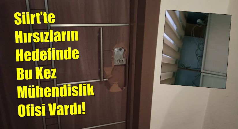 Siirt’te Hırsızların Hedefinde Bu Kez Mühendislik Ofisi Vardı! Binlerce Lira Zararı Var