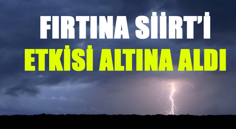 Meteoroloji Alarm Vermişti! Siirt’te Kuvvetli Fırtına Etkili Oluyor