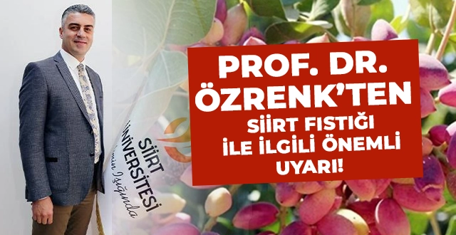 Prof. Dr. Özrenk’ten Siirt Fıstığı İle İlgili Önemli Uyarı!