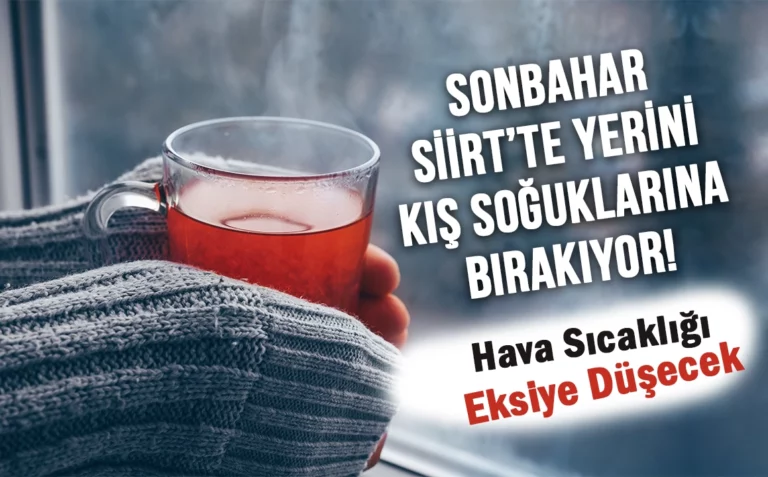 Sonbahar Siirt’te Yerini Kış Soğuklarına Bırakıyor! Hava Sıcaklığı Eksiye Düşecek