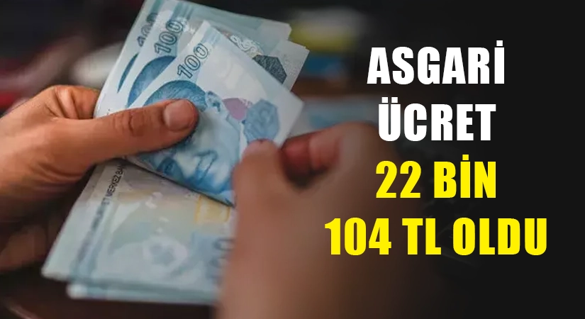 Asgari Ücret 22 Bin 104 TL Oldu