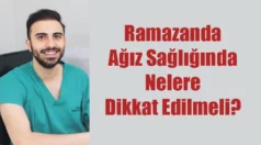 Ramazanda Ağız Sağlığında Nelere Dikkat Edilmeli?