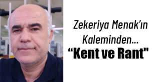 Öğr. Görv. Zekeriya Menak’ın Kaleminden: “Kent ve Rant”