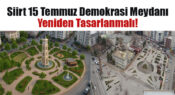Siirt 15 Temmuz Demokrasi Meydanı Yeniden Tasarlanmalı!