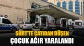 Siirt’te Çatıdan Düşen 10 Yaşındaki Çocuk Ağır Yaralandı