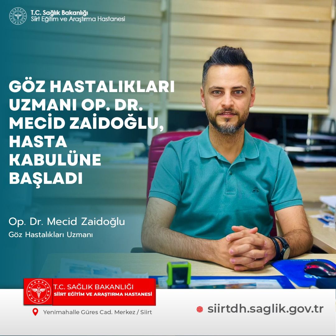 Siirt Eğitim ve Araştırma Hastanesi’ne Yeni Göz Hastalıkları Uzmanı: Op. Dr. Mecid Zaidoğlu