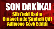 Siirt’teki Kadın Cinayetinde Şüpheli Çift Adliyeye Sevk Edildi