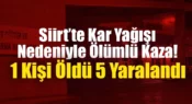 Siirt’te Kar Yağışı Nedeniyle Ölümlü Kaza! 1 Kişi Öldü 5 Yaralandı