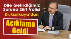 Dile Getirdiğimiz Soruna Siirt Valisi Dr. Kızılkaya’dan Açıklama Geldi