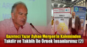 Gazeteci Yazar Ayhan Mergen’in Kaleminden: “Takdir ve Takbih İle Örnek İnsanlarımız (2)”