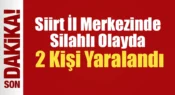 Siirt İl Merkezinde Silahlı Olayda 2 Kişi Yaralandı
